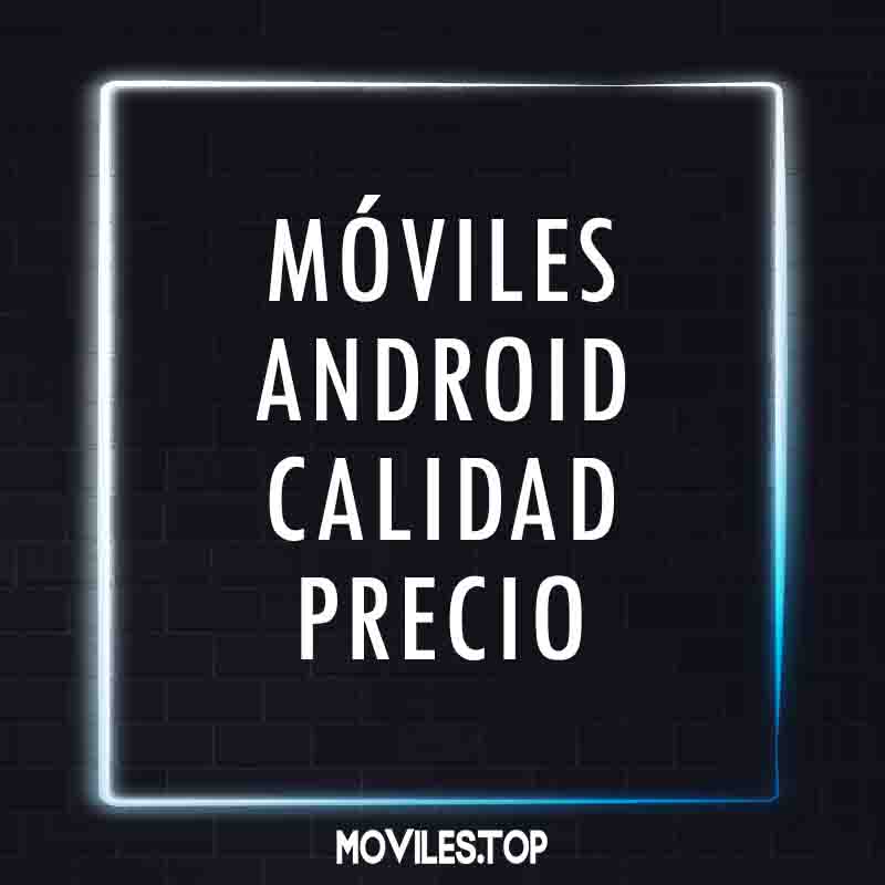 moviles android calidad precio