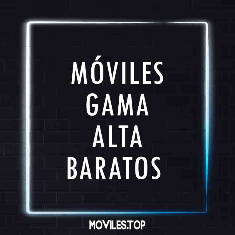 moviles gama alta baratos