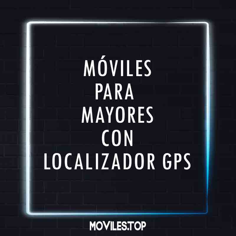 moviles para mayores con localizador GPS